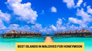 Best Islands in Maldives for honeymoon guide